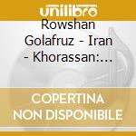 Rowshan Golafruz - Iran - Khorassan: L'Histoire De Taher Et Zohre (2 Cd) cd musicale di Rowshan Golafruz