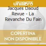 Jacques Daoud Revue - La Revanche Du Fain cd