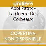 Abbi Patrix - La Guerre Des Corbeaux cd