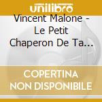 Vincent Malone - Le Petit Chaperon De Ta Couleur cd musicale di Vincent Malone