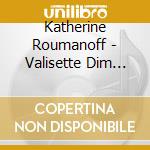 Katherine Roumanoff - Valisette Dim Dam Doum (Ltd) cd musicale di Katherine Roumanoff