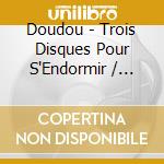Doudou - Trois Disques Pour S'Endormir / Various (3 Cd) cd musicale