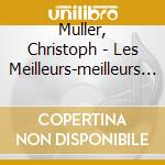 Muller, Christoph - Les Meilleurs-meilleurs : Invention cd musicale di Muller, Christoph