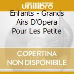 Enfants - Grands Airs D'Opera Pour Les Petite cd musicale di Terminal Video