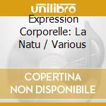 Expression Corporelle: La Natu / Various cd