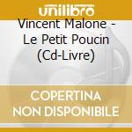 Vincent Malone - Le Petit Poucin (Cd-Livre) cd