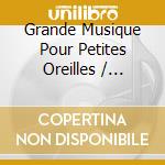 Grande Musique Pour Petites Oreilles / Various (3 Cd) cd