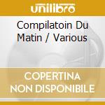 Compilatoin Du Matin / Various cd