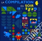 Compilation Du Soir (La) / Various cd