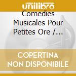 Comedies Musicales Pour Petites Ore / Various cd musicale di Terminal Video