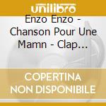 Enzo Enzo - Chanson Pour Une Mamn - Clap (2 Cd) cd