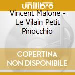 Vincent Malone - Le Vilain Petit Pinocchio cd