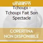 Tchoupi - Tchoupi Fait Son Spectacle cd musicale di Tchoupi