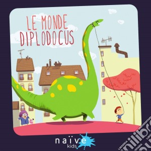 Monde Diplodocus (Le) / Various cd musicale di Various [Naive Jeunesse]