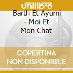 Barth Et Ayumi - Moi Et Mon Chat cd