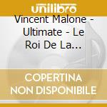Vincent Malone - Ultimate - Le Roi De La Trompette (2 Cd) cd musicale di Vincent Malone