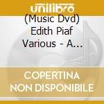 (Music Dvd) Edith Piaf  Various - A Tribute To Edith Piaf cd musicale di Eagle Rock