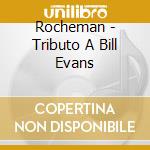 Rocheman - Tributo A Bill Evans cd musicale di Rocheman