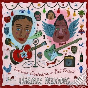 Vinicius Cantuaria / Bill Frisell - Lagrimas Mexicanas cd musicale di CANTUARIA V.-FRISELL B.