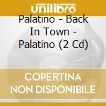 Palatino - Back In Town - Palatino (2 Cd) cd