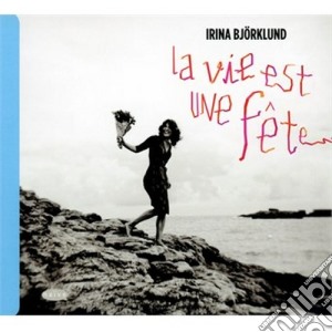 Irina Bjorklund - La Vie Est Une Fete cd musicale di Bjorklund Irina