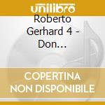 Roberto Gerhard 4 - Don Quijote/Pedrellana/Albada cd musicale di Roberto Gerhard 4
