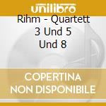 Rihm - Quartett 3 Und 5 Und 8 cd