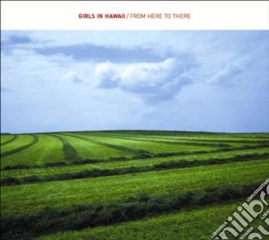 Girls In Hawaii - From Here To There cd musicale di GIRLS IN HAWAII