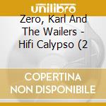Zero, Karl And The Wailers - Hifi Calypso (2 cd