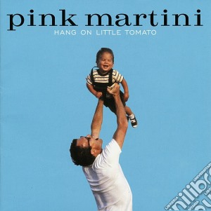 Pink Martini - Hang On Little Tomato cd musicale di Pink Martini