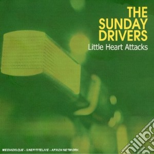 Sunday Drivers (The) - Little Heart Attacks cd musicale di SUNDAY DRIVERS