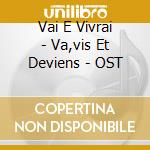 Vai E Vivrai - Va,vis Et Deviens - OST cd musicale di O.S.T.