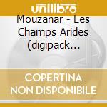 Mouzanar - Les Champs Arides (digipack Deluxe) cd