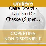 Claire Diterzi - Tableau De Chasse (Super Jewel Box) cd musicale di Claire Diterzi