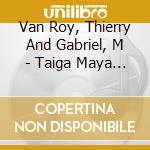 Van Roy, Thierry And Gabriel, M - Taiga Maya (3 Cd) cd