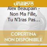 Alex Beaupain - Non Ma Fille, Tu N'Iras Pas Danser cd