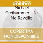 Michael Greilsammer - Je Me Reveille cd musicale di Michael Greilsammer