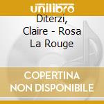 Diterzi, Claire - Rosa La Rouge cd musicale di Diterzi, Claire