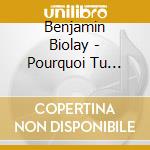 Benjamin Biolay - Pourquoi Tu Pleures - Edition Limite'e Spe'ciale - Inc Bonus Tracks cd musicale di Benjamin Biolay