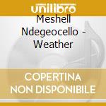 Meshell Ndegeocello - Weather cd musicale di Meshell Ndegeocello