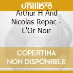 Arthur H And Nicolas Repac - L'Or Noir cd