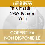 Pink Martini - 1969 & Saori Yuki cd