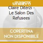 Claire Diterzi - Le Salon Des Refusees cd musicale di Claire Diterzi
