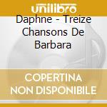 Daphne - Treize Chansons De Barbara cd musicale di Daphne