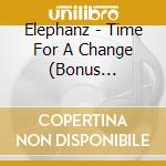 Elephanz - Time For A Change (Bonus Edition) cd musicale di Elephanz
