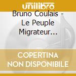 Bruno Coulais - Le Peuple Migrateur (Digipack) cd musicale di Bruno Coulais