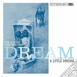 (LP Vinile) Pink Martini / The Von Trapps - Dream A Little Dream lp vinile di Pink martini & the v