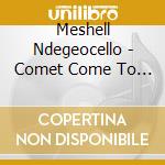 Meshell Ndegeocello - Comet Come To Me cd musicale di Meshell Ndegeocello