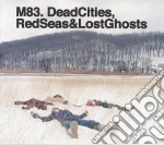 M83 - Dead Cities, Red Seas & Lost Ghosts cd