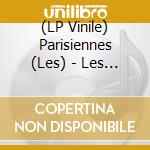 (LP Vinile) Parisiennes (Les) - Les Parisiennes vinile